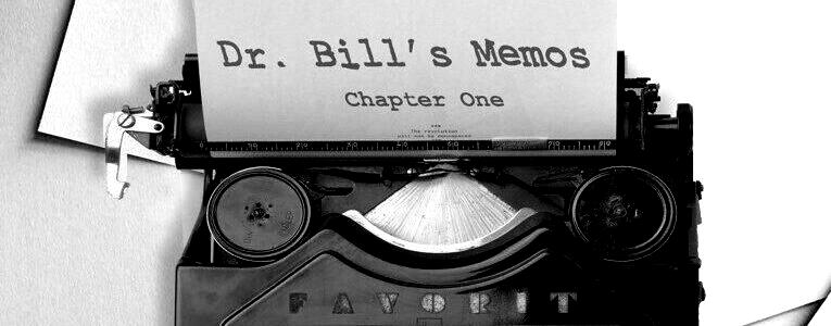 Dr. Bill’s Memo Series – Chapter 1